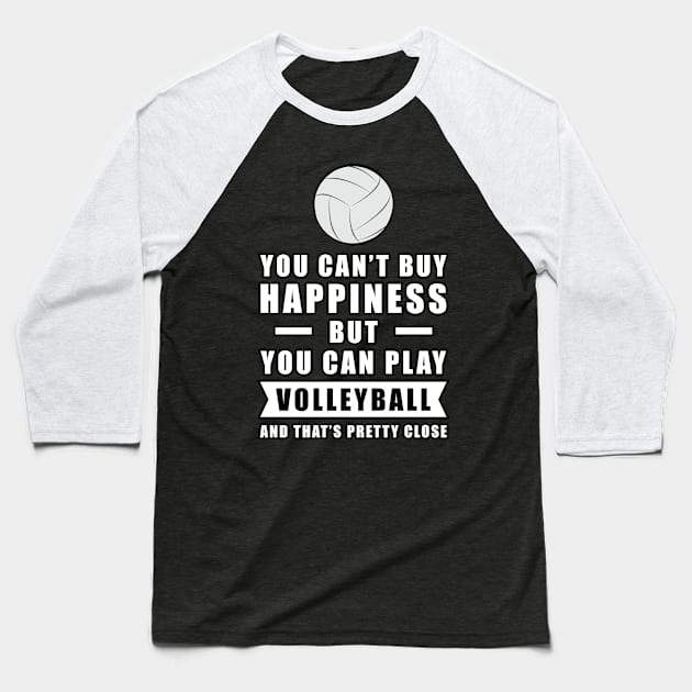 You can't buy Happiness but you can play Volleyball - and that's pretty close - Funny Quote Baseball T-Shirt by DesignWood-Sport